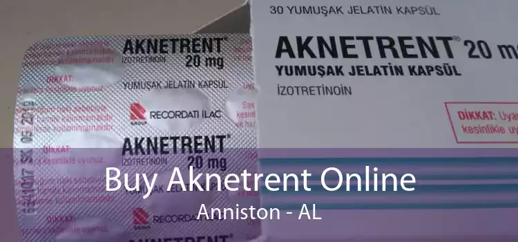 Buy Aknetrent Online Anniston - AL